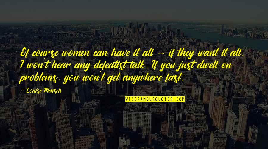 I Can't Hear You Quotes By Louise Mensch: Of course women can have it all - I Can't Hear You Quotes By Louise Mensch: Of course women can have it all -