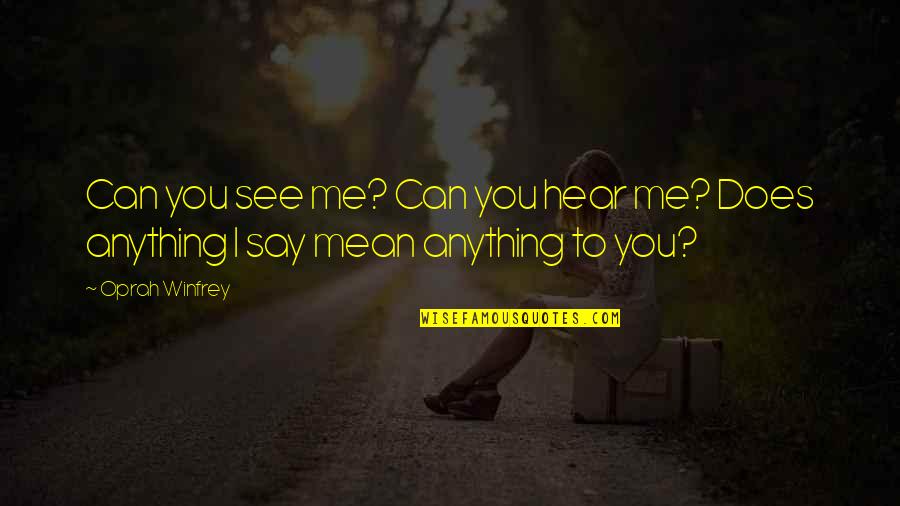 I Can't Hear You Quotes By Oprah Winfrey: Can you see me? Can you hear me?