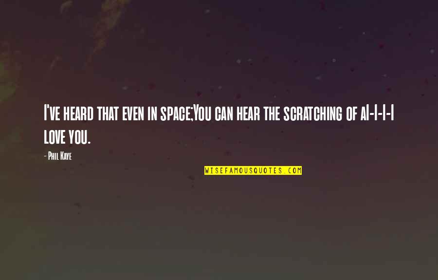 I Can't Hear You Quotes By Phil Kaye: I've heard that even in space;You can hear