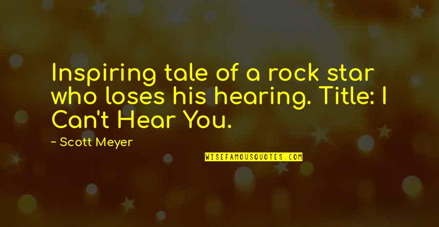 I Can't Hear You Quotes By Scott Meyer: Inspiring tale of a rock star who loses
