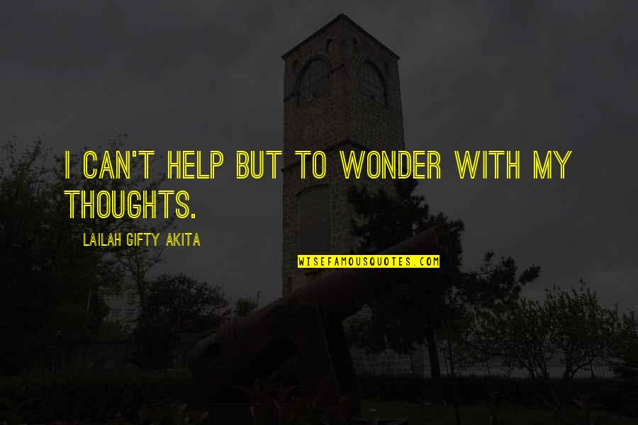 I Can't Help But Wonder Quotes By Lailah Gifty Akita: I can't help but to wonder with my
