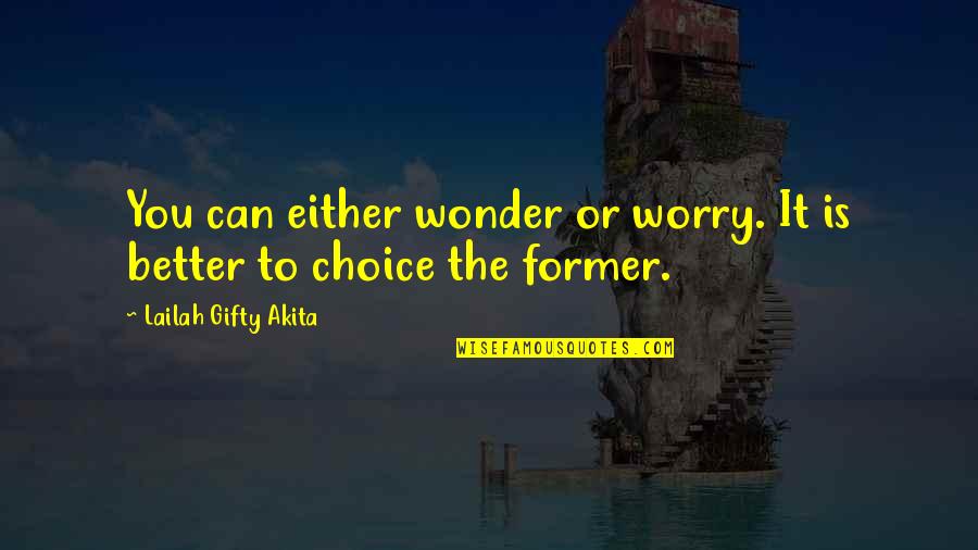I Can't Help But Wonder Quotes By Lailah Gifty Akita: You can either wonder or worry. It is I Can't Help But Wonder Quotes By Lailah Gifty Akita: You can either wonder or worry. It is
