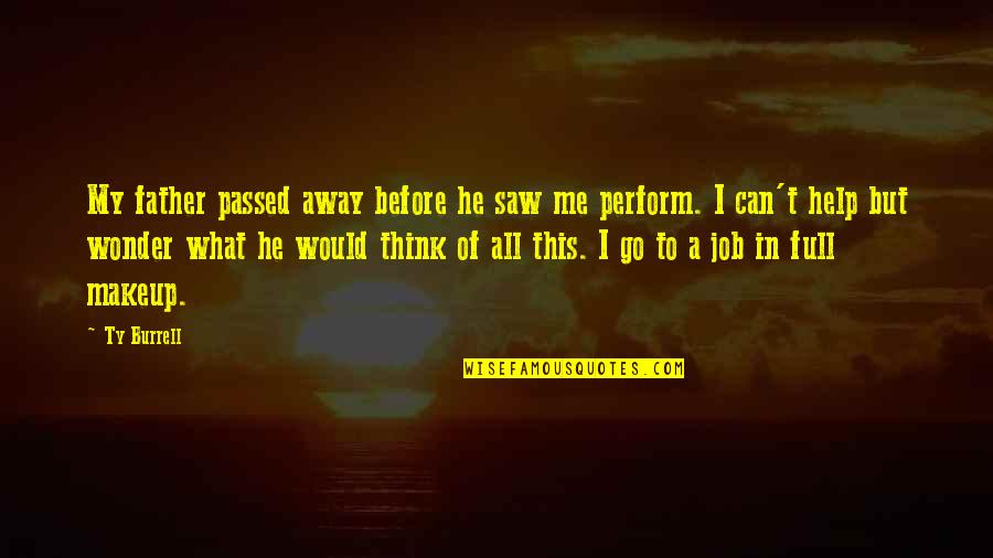 I Can't Help But Wonder Quotes By Ty Burrell: My father passed away before he saw me