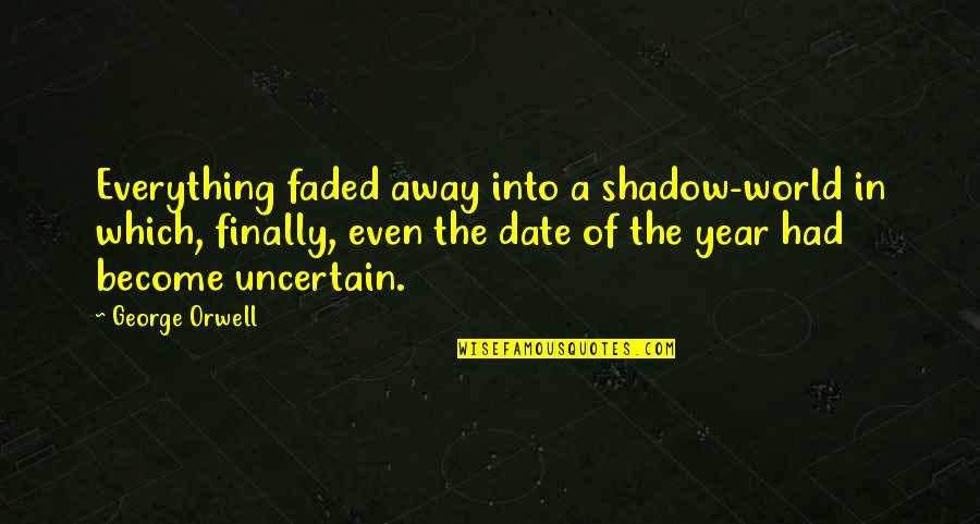 I Cant Hide My Love For You Quotes By George Orwell: Everything faded away into a shadow-world in which,