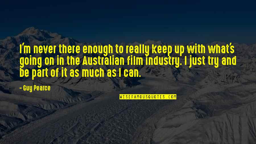 I Can't Keep Going Quotes By Guy Pearce: I'm never there enough to really keep up