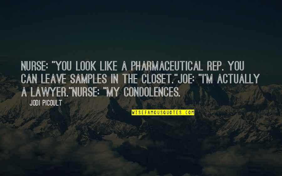 I Can't Leave Without You Quotes By Jodi Picoult: Nurse: "You look like a pharmaceutical rep. you