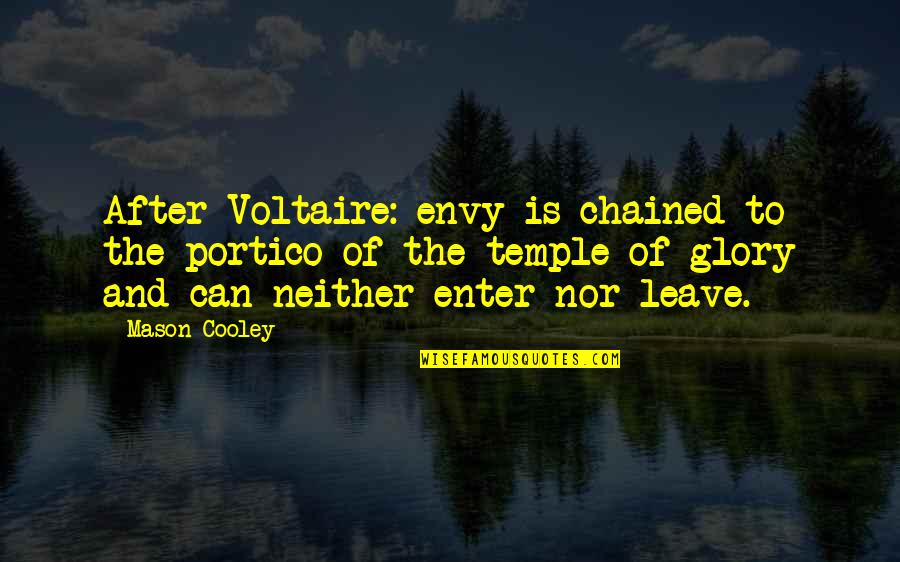 I Can't Leave Without You Quotes By Mason Cooley: After Voltaire: envy is chained to the portico