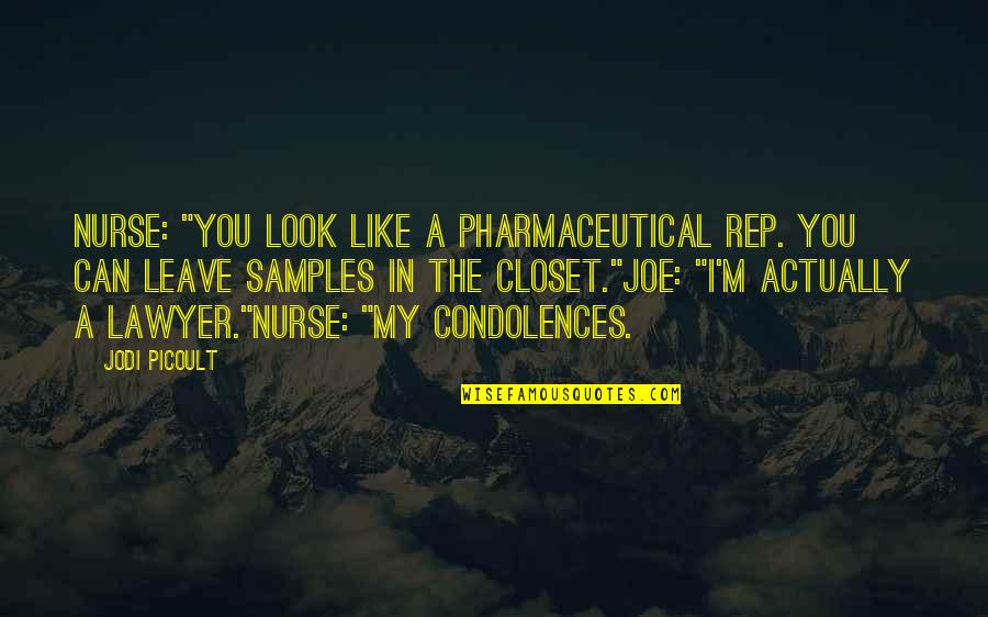 I Can't Leave You Quotes By Jodi Picoult: Nurse: "You look like a pharmaceutical rep. you