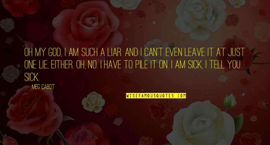 I Can't Leave You Quotes By Meg Cabot: Oh my God, I am such a liar.