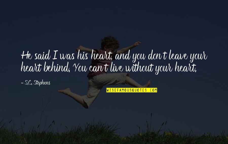 I Can't Leave You Quotes By S.C. Stephens: He said I was his heart, and you