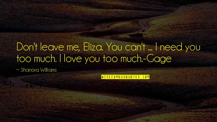 I Can't Leave You Quotes By Shanora Williams: Don't leave me, Eliza. You can't ... I