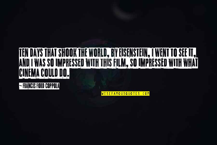 I Cant Let Her Go Quotes By Francis Ford Coppola: Ten Days That Shook The World, by Eisenstein, I Cant Let Her Go Quotes By Francis Ford Coppola: Ten Days That Shook The World, by Eisenstein,