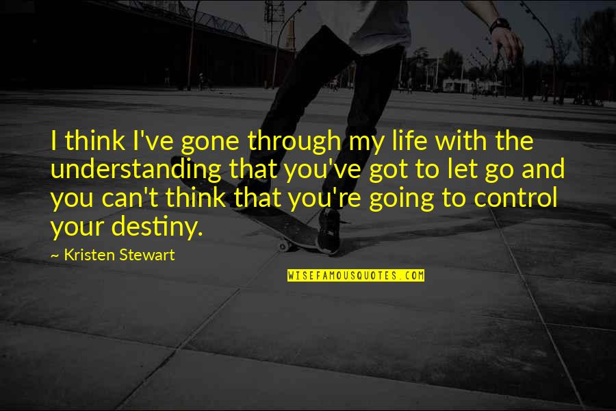 I Can't Let You Go Quotes By Kristen Stewart: I think I've gone through my life with