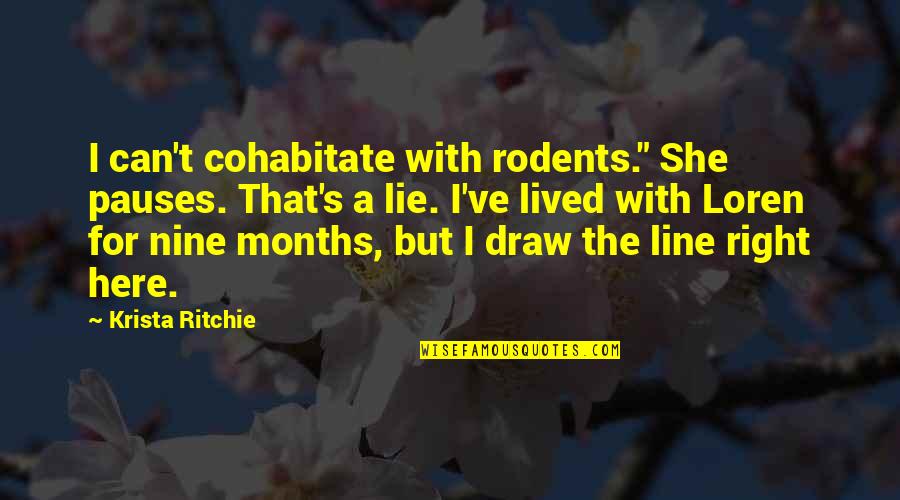 I Can't Lie Quotes By Krista Ritchie: I can't cohabitate with rodents." She pauses. That's