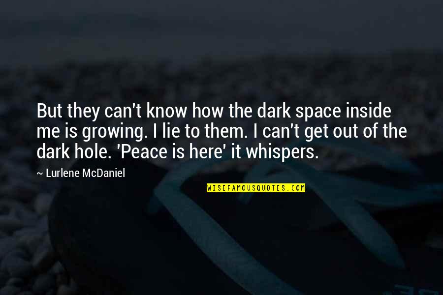 I Can't Lie Quotes By Lurlene McDaniel: But they can't know how the dark space