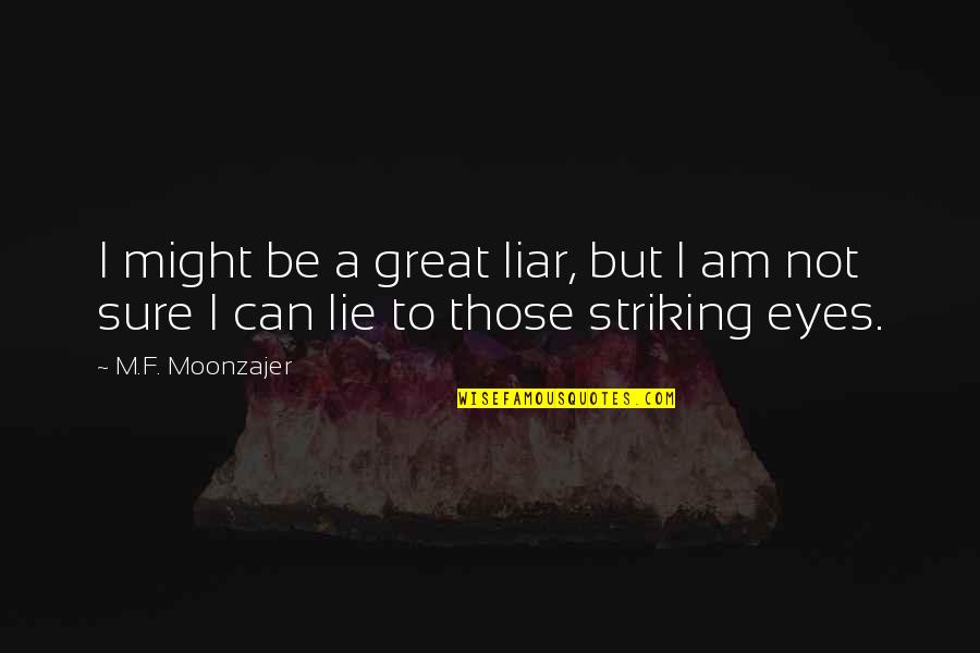 I Can't Lie Quotes By M.F. Moonzajer: I might be a great liar, but I
