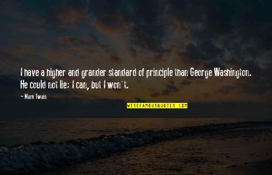 I Can't Lie Quotes By Mark Twain: I have a higher and grander standard of