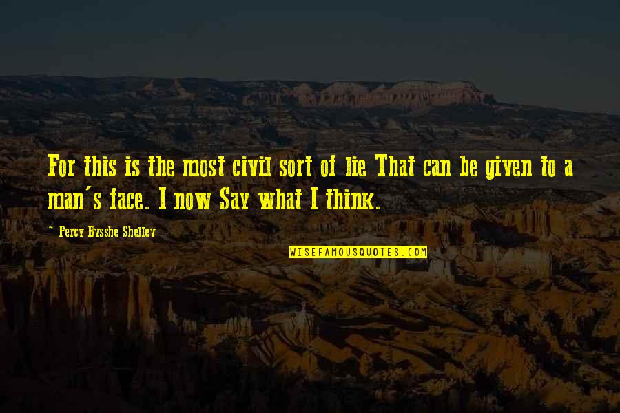 I Can't Lie Quotes By Percy Bysshe Shelley: For this is the most civil sort of