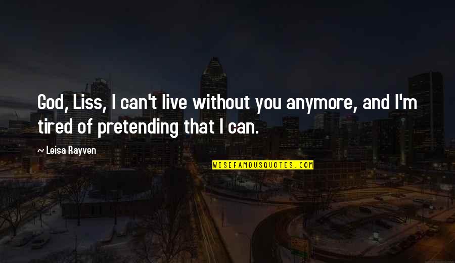 I Can't Live Anymore Quotes By Leisa Rayven: God, Liss, I can't live without you anymore,