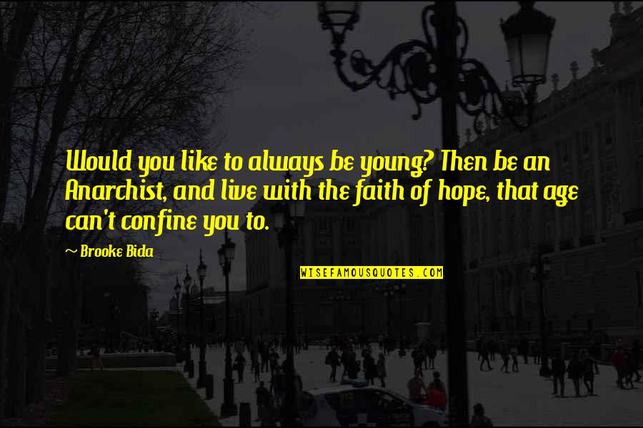 I Can't Live Like This Quotes By Brooke Bida: Would you like to always be young? Then