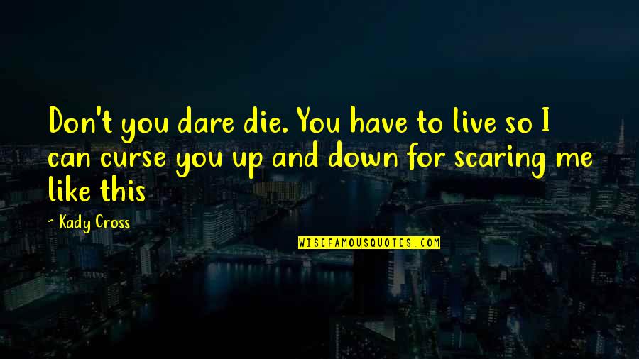 I Can't Live Like This Quotes By Kady Cross: Don't you dare die. You have to live