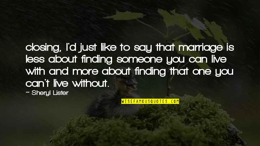 I Can't Live Like This Quotes By Sheryl Lister: closing, I'd just like to say that marriage