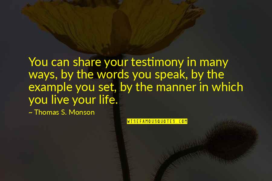 I Can't Live My Life Without You Quotes By Thomas S. Monson: You can share your testimony in many ways,