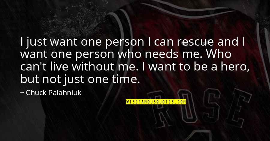 I Can't Live Without Quotes By Chuck Palahniuk: I just want one person I can rescue