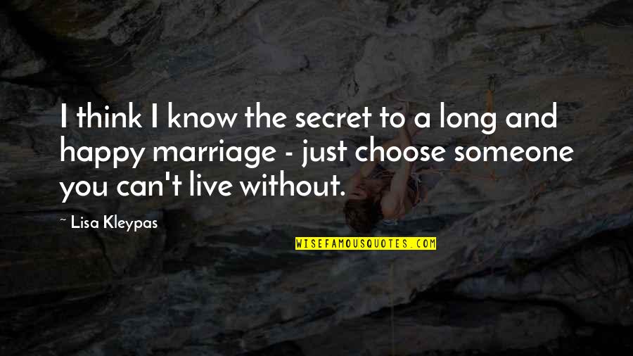 I Can't Live Without Quotes By Lisa Kleypas: I think I know the secret to a