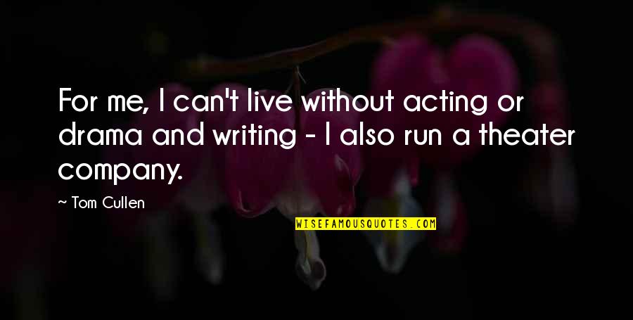 I Can't Live Without Quotes By Tom Cullen: For me, I can't live without acting or