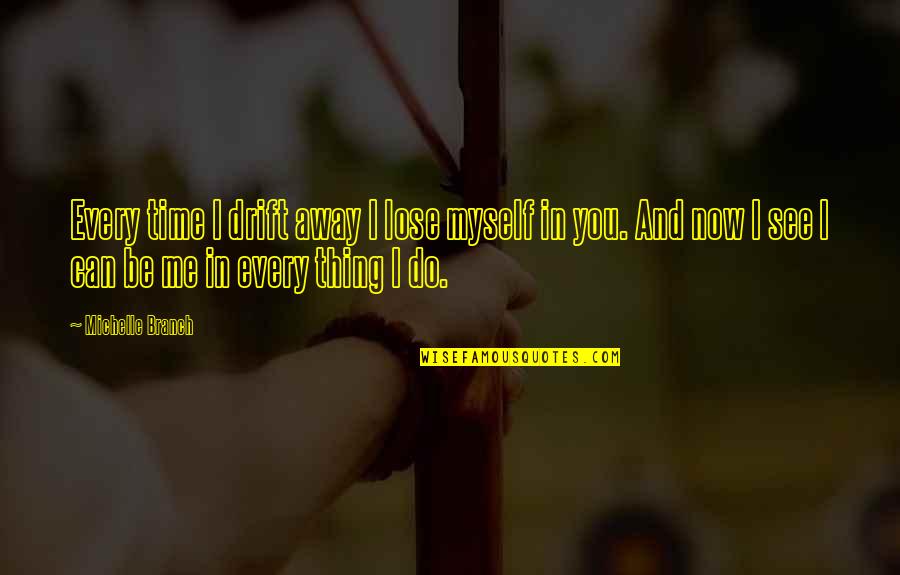 I Can't Lose You Quotes By Michelle Branch: Every time I drift away I lose myself