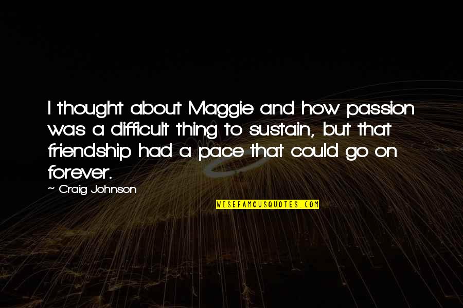 I Can't Love You Anymore Quotes By Craig Johnson: I thought about Maggie and how passion was