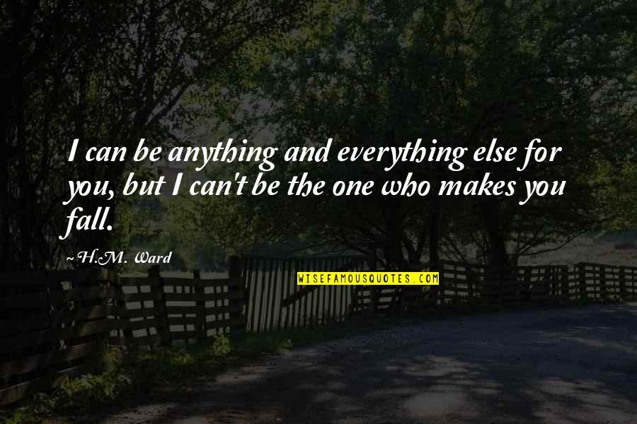 I Can't Love You Quotes By H.M. Ward: I can be anything and everything else for