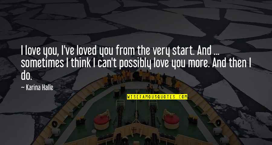 I Can't Love You Quotes By Karina Halle: I love you, I've loved you from the I Can't Love You Quotes By Karina Halle: I love you, I've loved you from the
