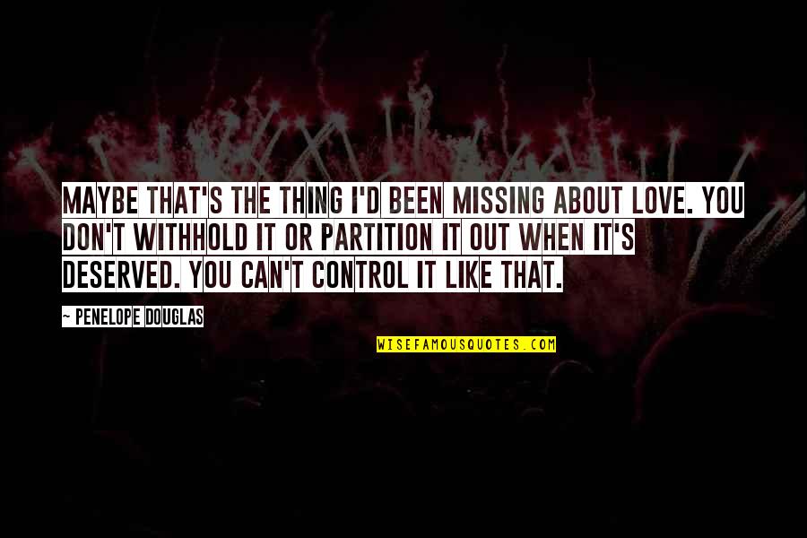 I Can't Love You Quotes By Penelope Douglas: Maybe that's the thing I'd been missing about I Can't Love You Quotes By Penelope Douglas: Maybe that's the thing I'd been missing about