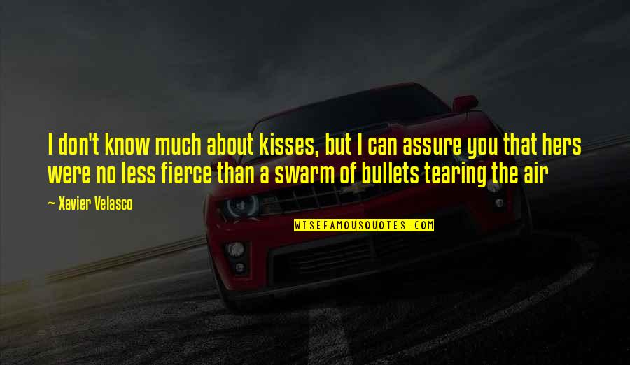 I Can't Love You Quotes By Xavier Velasco: I don't know much about kisses, but I