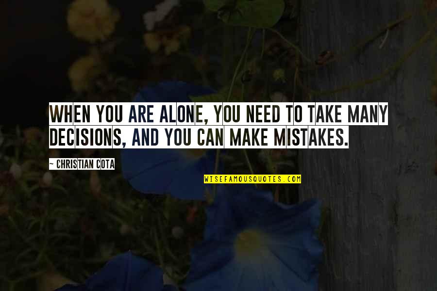 I Can't Make Decisions Quotes By Christian Cota: When you are alone, you need to take