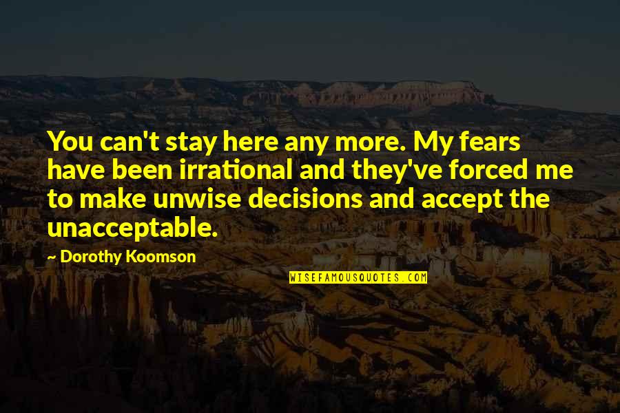 I Can't Make Decisions Quotes By Dorothy Koomson: You can't stay here any more. My fears