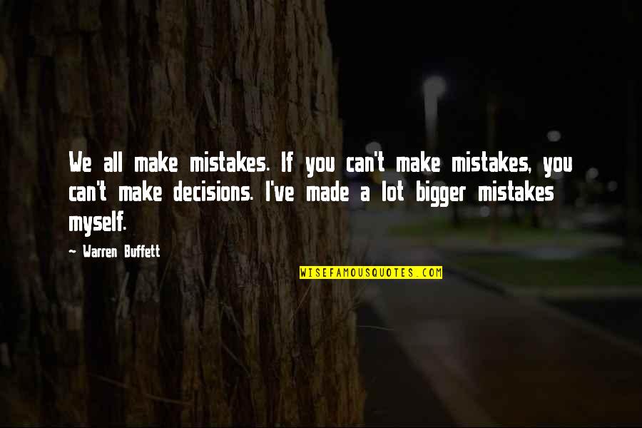 I Can't Make Decisions Quotes By Warren Buffett: We all make mistakes. If you can't make
