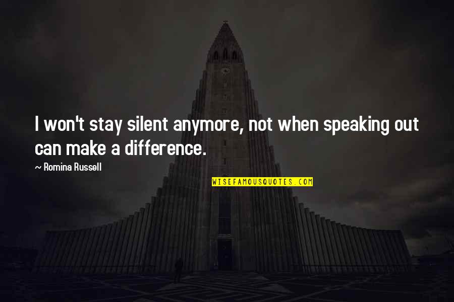 I Can't Make You Stay Quotes By Romina Russell: I won't stay silent anymore, not when speaking