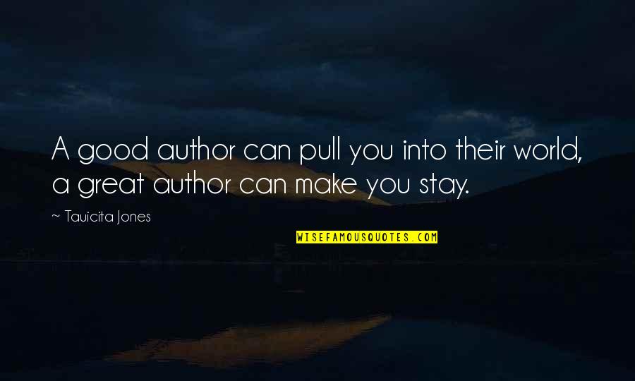 I Can't Make You Stay Quotes By Tauicita Jones: A good author can pull you into their