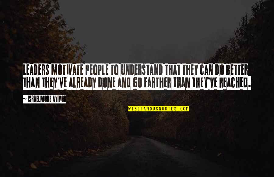 I Can't Make You Understand Quotes By Israelmore Ayivor: Leaders motivate people to understand that they can