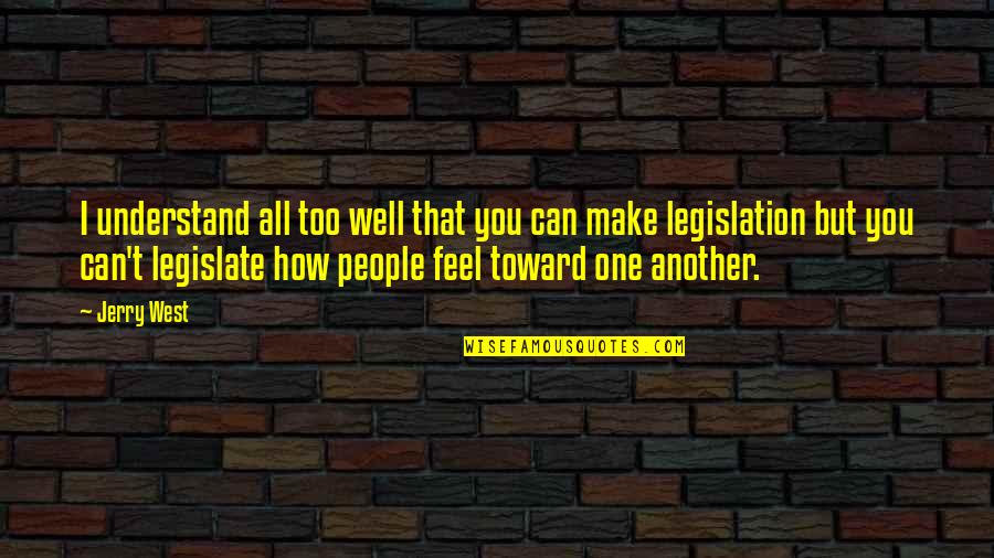 I Can't Make You Understand Quotes By Jerry West: I understand all too well that you can