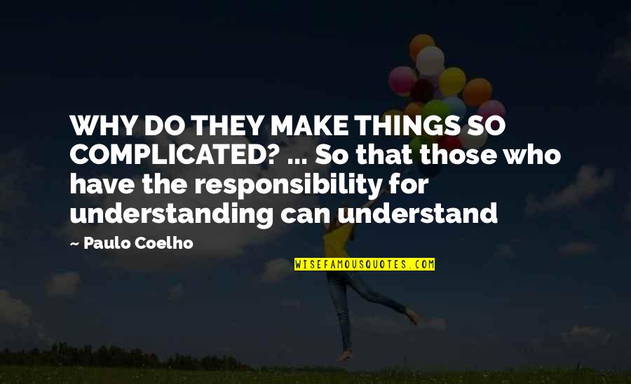 I Can't Make You Understand Quotes By Paulo Coelho: WHY DO THEY MAKE THINGS SO COMPLICATED? ...