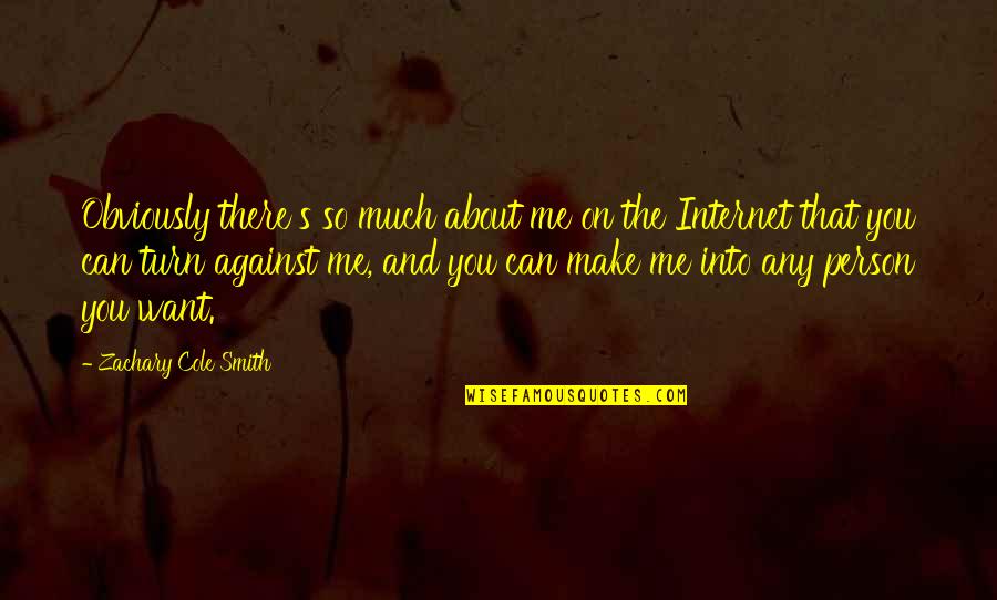 I Can't Make You Want Me Quotes By Zachary Cole Smith: Obviously there's so much about me on the