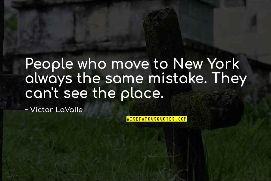 I Can't Move On Quotes By Victor LaValle: People who move to New York always the