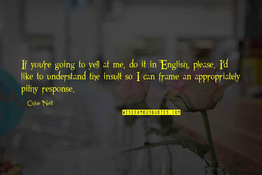 I Can't Please You Quotes By Chloe Neill: If you're going to yell at me, do