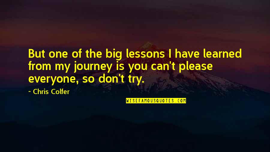 I Can't Please You Quotes By Chris Colfer: But one of the big lessons I have