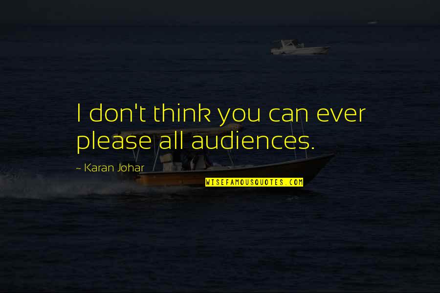 I Can't Please You Quotes By Karan Johar: I don't think you can ever please all