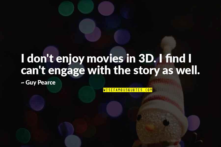 I Can't Quotes By Guy Pearce: I don't enjoy movies in 3D. I find